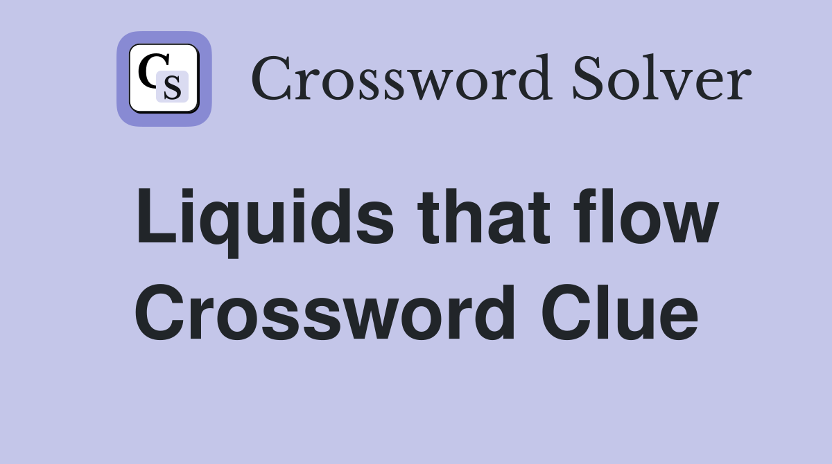 Liquids that flow Crossword Clue Answers Crossword Solver